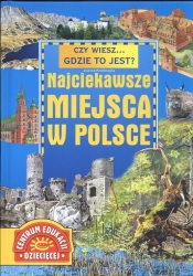 Czy wiesz... gdzie to jest ? Najciekawsze miejsca w Polsce