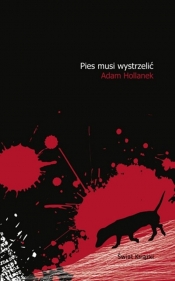 Pies musi wystrzelić - Adam Hollanek