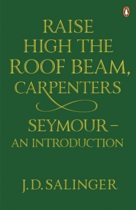 Raise High the Roof Beam, Carpenters. Seymour - J.D. Salinger