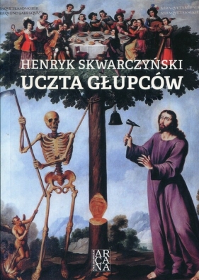 Uczta głupców - Skwarczyński Henryk