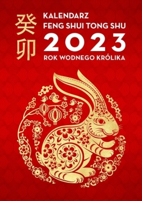 Kalendarz Feng Shui Tong Shu 2023. Rok Wodnego Królika - Opracowanie zbiorowe