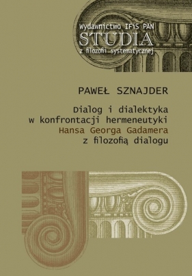 Dialog i dialektyka w konfrontacji hermeneutyki Hansa Georga Gadamera z filozofią dialogu - Sznajder Paweł