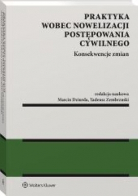 Praktyka wobec nowelizacji postępowania cywilnego. Konsekwencje zmian - Opracowanie zbiorowe