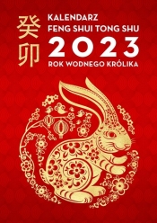 Kalendarz Feng Shui Tong Shu 2023. Rok Wodnego Królika