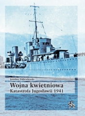 Wojna kwietniowa. Katastrofa Jugosławii 1941 - Jarosław Dobrzelewski