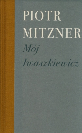 Mój Iwaszkiewicz - Piotr Mitzner