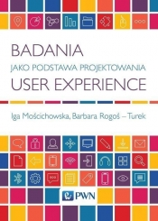 Badania jako podstawa projektowania User Experience - Mościchowska Iga, Rogoś-Turek Barbara