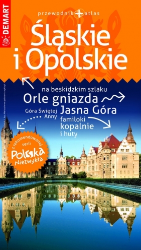 Śląskie i Opolskie przewodnik + atlas Polska Niezwykła - Opracowanie zbiorowe