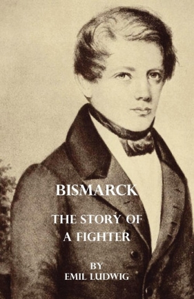 Bismarck - The Story Of A Fighter - Ludwig Emil