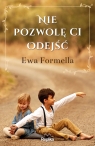 Nie pozwolę ci odejść Ewa Formella