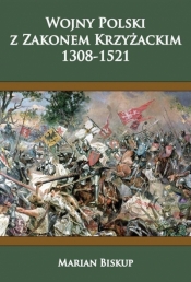 Wojny Polski z zakonem krzyżackim (1308-1521) - Marian Biskup