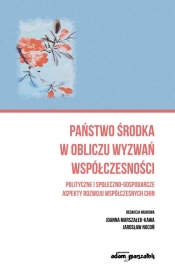 Państwo środka w obliczu wyzwań współczesności. Polityczne i społeczno-gospodarcze aspekty rozwoju w