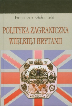 Polityka zagraniczna Wielkiej Brytanii - Gołembski Franciszek