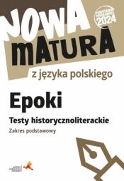 Nowa matura z języka polskiego Epoki Testy historycznoliterackie Zakres podstawowy - Katarzyna Włodkowska, Dariusz Martynowicz