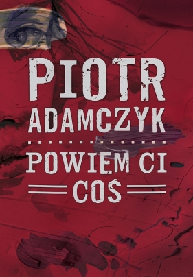 Powiem ci coś - Piotr Adamczyk