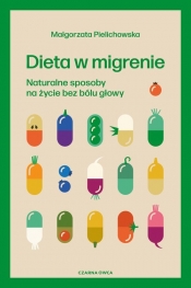 Dieta w migrenie. Naturalne sposoby na życie bez bólu głowy - Pielichowska Małgorzata