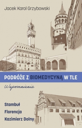 Podróże z biomedycyną w tle. Wspomnienia - Jacek Karol Grzybowski
