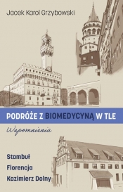 Podróże z biomedycyną w tle. Wspomnienia - Jacek Karol Grzybowski