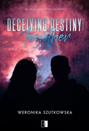 Deceiving Destiny Together - Szutkowska Weronika