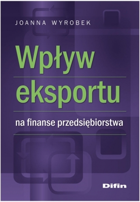 Wpływ eksportu na finanse przedsiębiorstwa - Wyrobek Joanna
