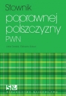 SŁOWNIK POPRAWNEJ POLSZCZYZNY PWN OPRACOWANIE ZBIOROWE