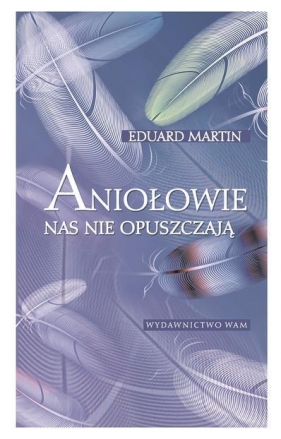 Aniołowie nas nie opuszczają - Martin Eduard