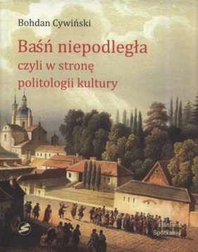 Baśń niepodległa - Cywiński Bohdan