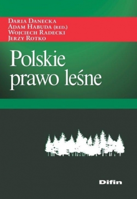 Polskie prawo leśne - Danecka Daria, Habuda Adam, Radecki Wojciech, Rotko Jerzy