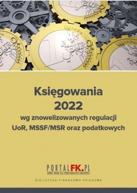 Księgowania 2022 wg znowelizowanych regulacji UOR, MSSF/MSR oraz podatkowych - Trzpioła Katarzyna