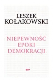 Niepewność epoki demokracji - Leszek Kołakowski