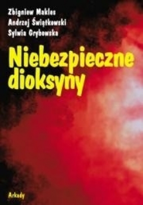 NIEBEZPIECZNE DIOKSYNY - Zbigniew Makles, Andrzej Świątkowski, Sylwia Grybowska