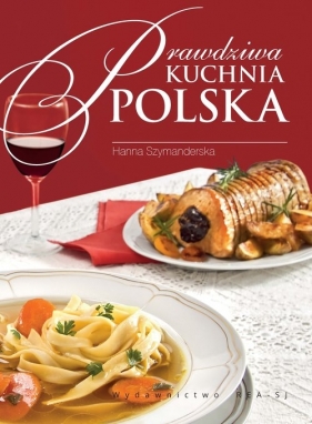 Prawdziwa kuchnia polska - Szymanderska Hanna