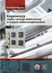 Kogeneracja ciepła i energii elektrycznej w małych elektrociepłowniach - Buczek Kazimierz