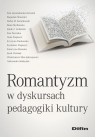 Romantyzm w dyskursach pedagogiki kultury Ewa Lewandowska-Tarasiuk, Bogusław Śliwerski, Stefan M. Kwiatkowski, Beata Mydłowska, Jakub Lichański