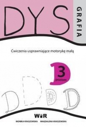 Dysgrafia. Ćwiczenia uspraw. motorykę małą 3 - Monika Kraszewska, Magdalena Kraszewska