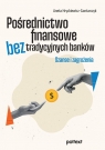 Pośrednictwo finansowe bez tradycyjnych banków Szanse i zagrożenia Hryckiewicz-Gontarczyk Aneta