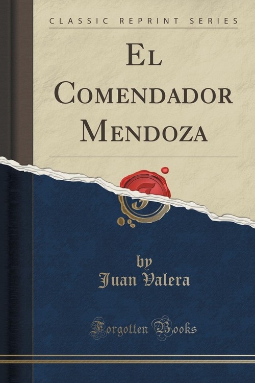 El Comendador Mendoza (Classic Reprint) Valera Juan