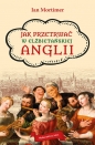 Jak przetrwać w elżbietańskiej Anglii - Ian Mortimer