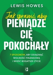 Jak sprawić aby pieniądze cię pokochały 7 sposobów aby osiągnąć wolność finansową i wieść bogatsze życie wyd. kieszonkowe - Lewis Howes