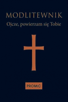Modlitewnik Ojcze, powierzam się Tobie