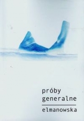 Próby generalne - Elmanowska Barbara