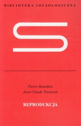 Reprodukcja - Bourdieu Pierre, Passeron Jean-Claude