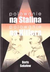 Polowanie na Stalina, polowanie na Hitlera - Boris Sokołow