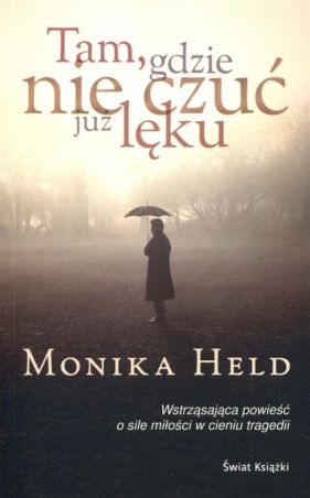 Tam, gdzie nie czuć już lęku - Held Monika