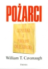 Pożarci Gospodarka a powołanie chrześcijańskie  Cavanaugh William T.