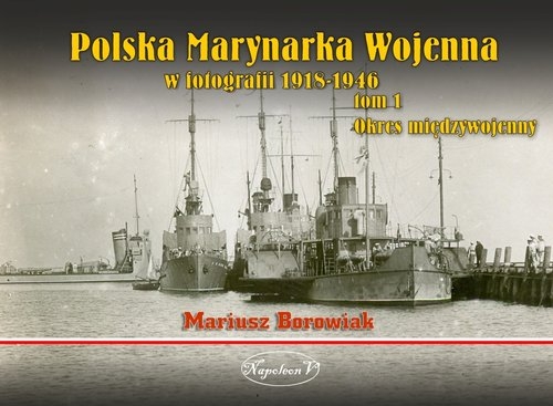 Polska Marynarka Wojenna w fotografii Tom 1