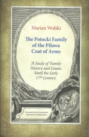 The Potocki Family of the Pilawa Coat of Arms - Wolski Marian