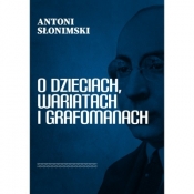 O dzieciach, wariatach i grafomanach - Antoni Słonimski