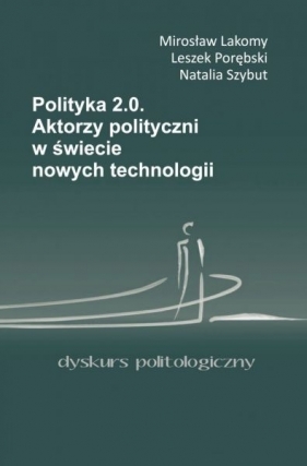 Polityka 2.0 - Lakomy Mirosław, Porębski Leszek, Szybut Natalia