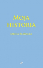 Moja historia - Bławacka Sabina